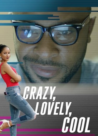 Crazy, Lovely, Cool (2018) - Nollywire